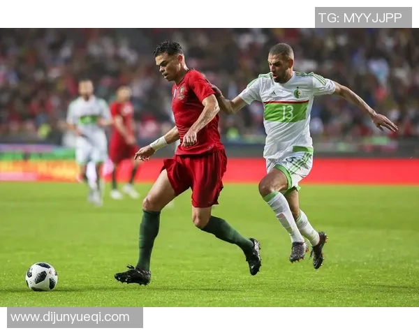 2018年国际友谊赛回顾葡萄牙队与阿尔及利亚队的精彩对决与战术分析
